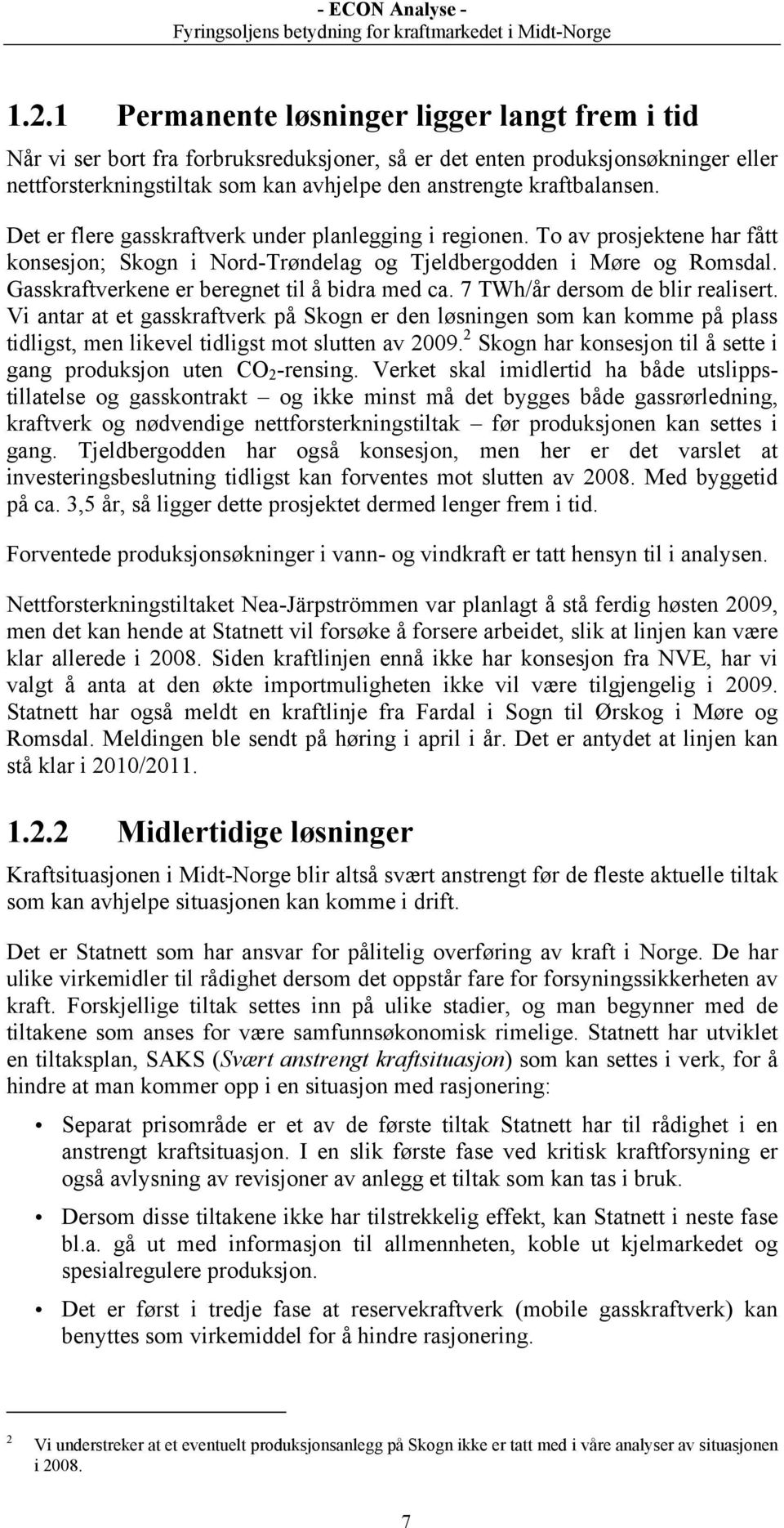 Gasskraftverkene er beregnet til å bidra med ca. 7 TWh/år dersom de blir realisert.