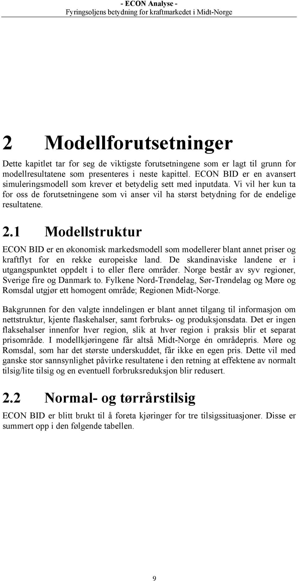 1 Modellstruktur ECON BID er en økonomisk markedsmodell som modellerer blant annet priser og kraftflyt for en rekke europeiske land.