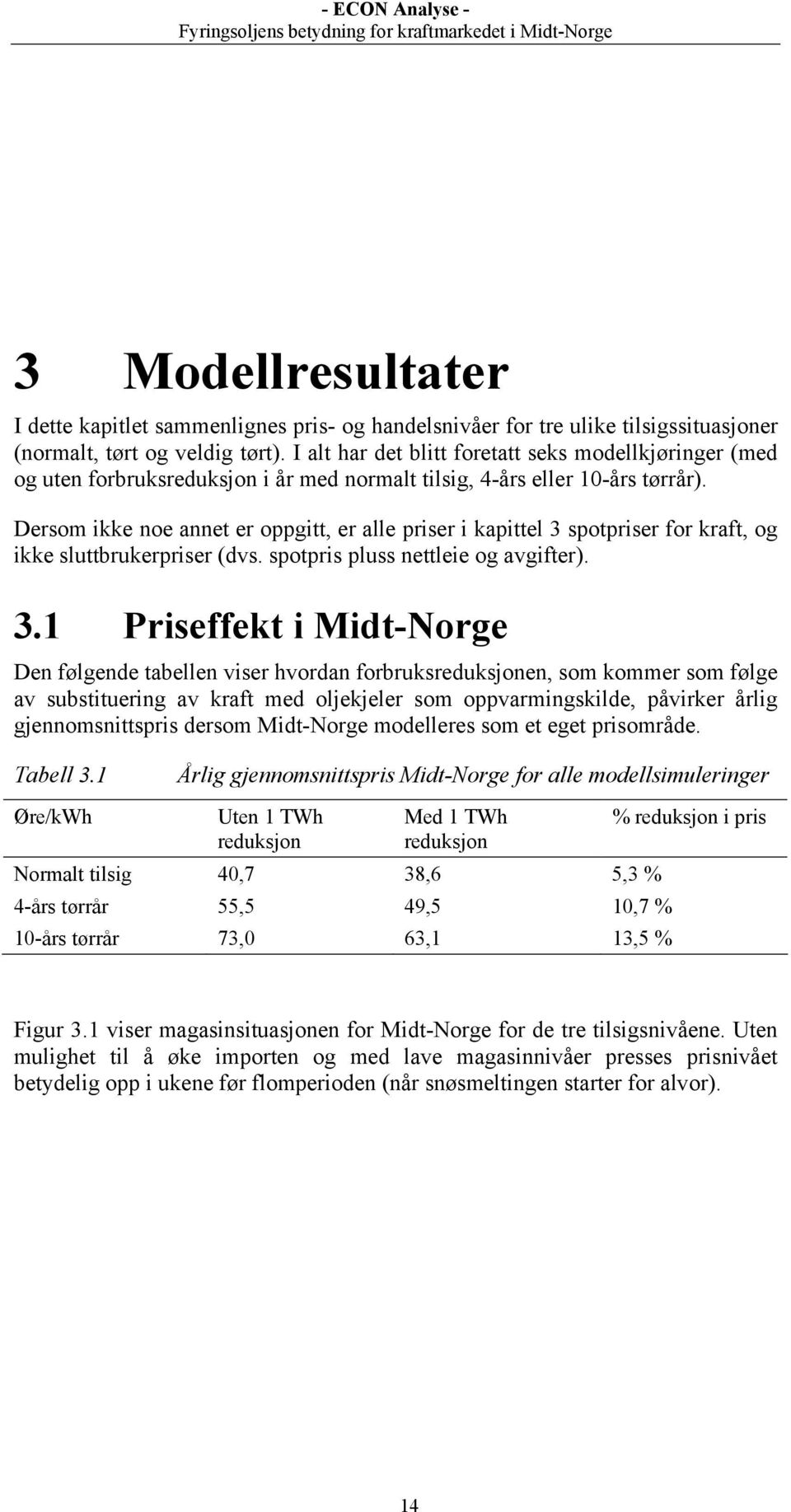 Dersom ikke noe annet er oppgitt, er alle priser i kapittel 3 