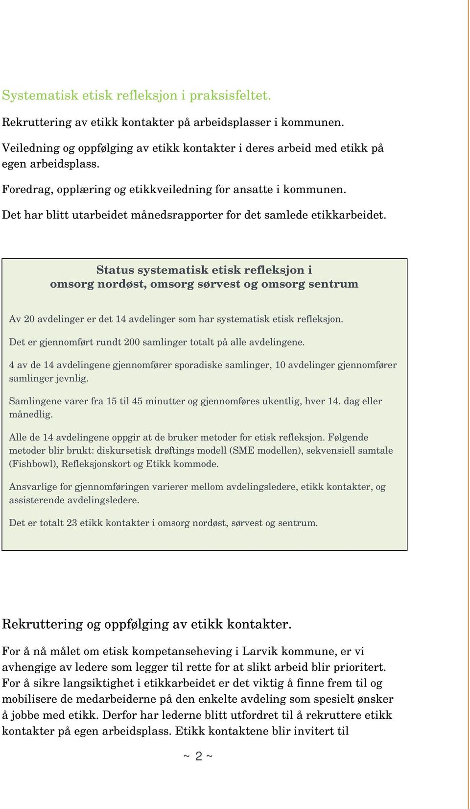 Status systematisk etisk refleksjon i omsorg nordøst, omsorg sørvest og omsorg sentrum Av 20 avdelinger er det 14 avdelinger som har systematisk etisk refleksjon.