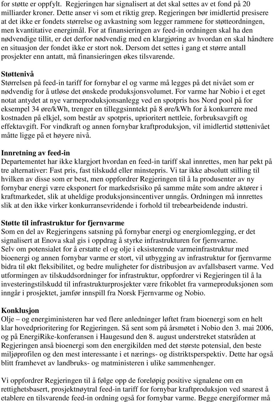 For at finansieringen av feed-in ordningen skal ha den nødvendige tillit, er det derfor nødvendig med en klargjøring av hvordan en skal håndtere en situasjon der fondet ikke er stort nok.