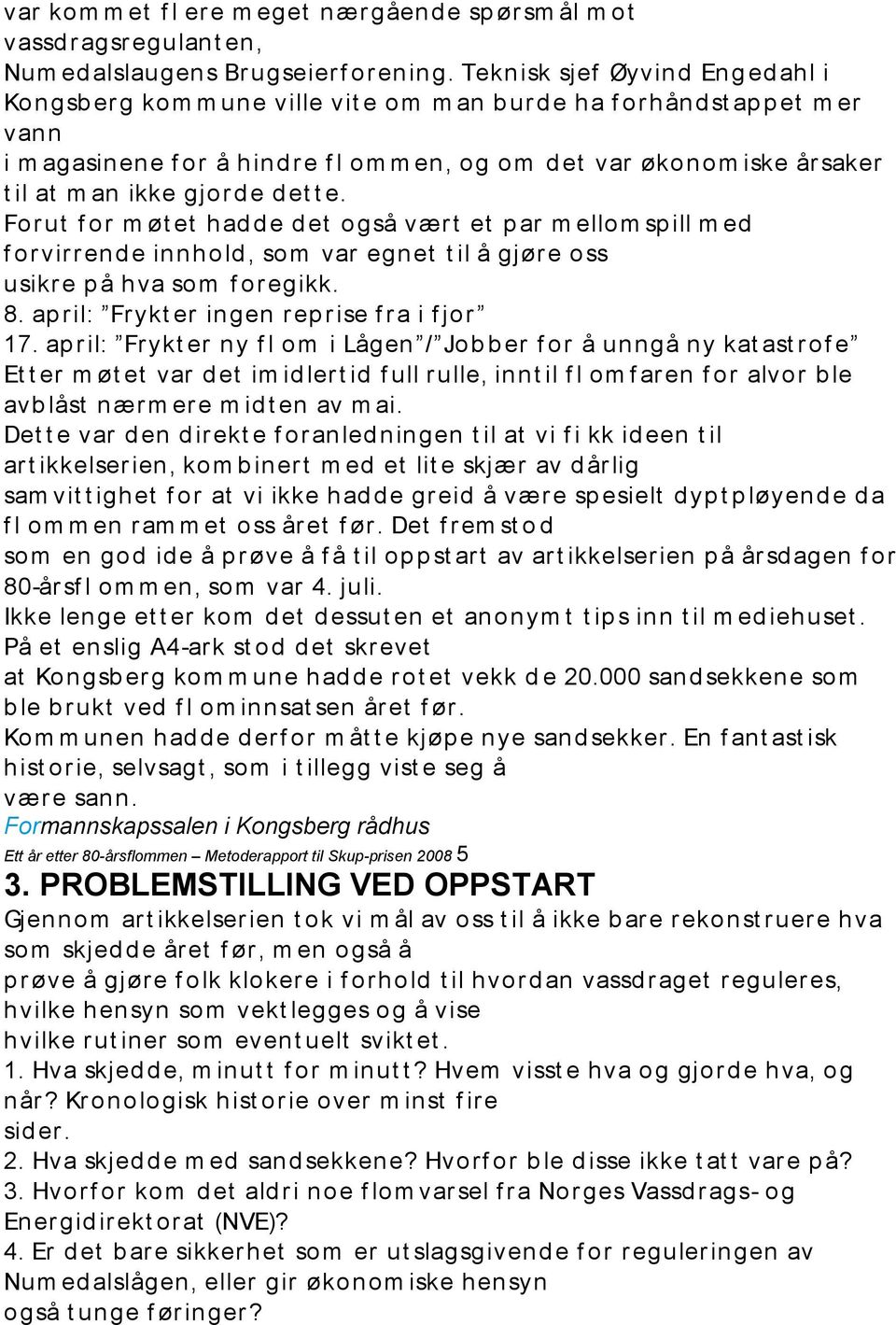 il at m an ikke gjord e d et t e. Forut f or m øt et had d e d et også vær t et p ar m ellom spill m ed f orvir r end e innhold, som var egnet t il å gjør e oss usikr e p å hva som f oregikk. 8.