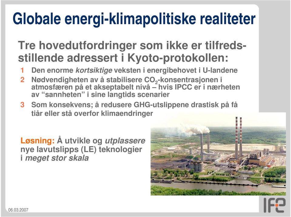 akseptabelt nivå hvis IPCC er i nærheten av sannheten i sine langtids scenarier 3 Som konsekvens; å redusere GHG-utslippene