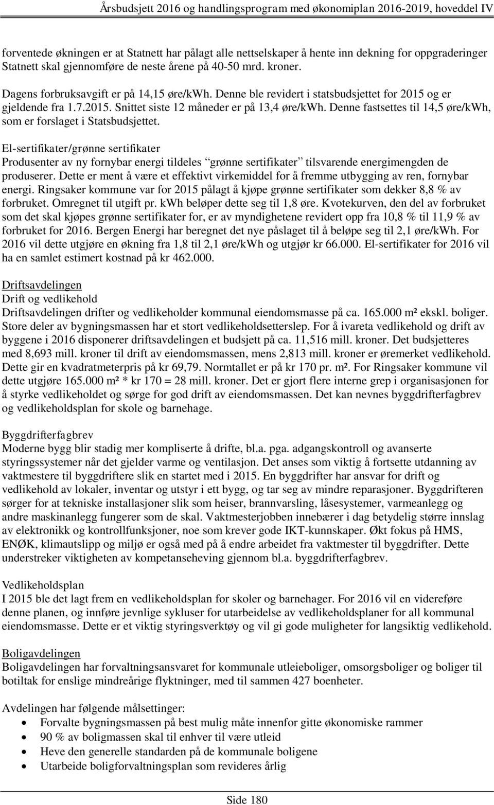 Denne fastsettes til 14,5 øre/kwh, som er forslaget i Statsbudsjettet.