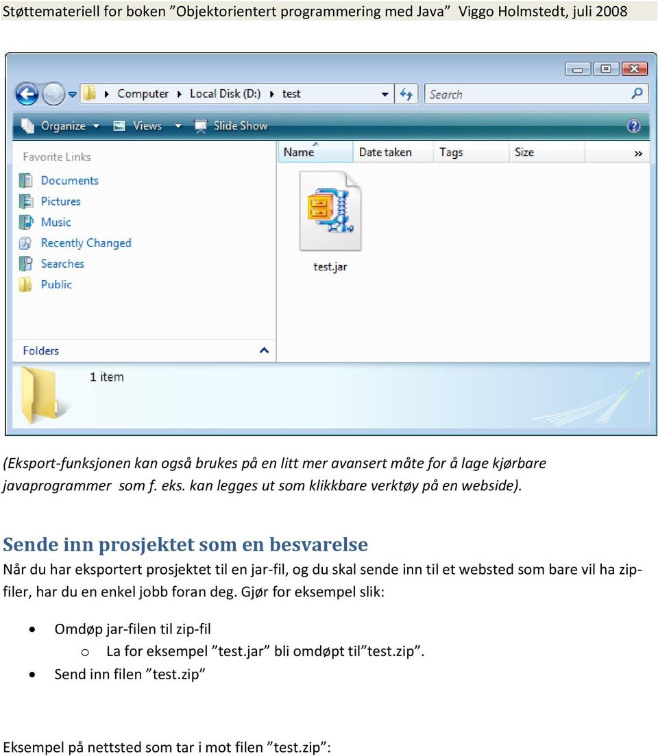 Sende inn prosjektet som en besvarelse Når du har eksportert prosjektet til en jar-fil, og du skal sende inn til et websted som