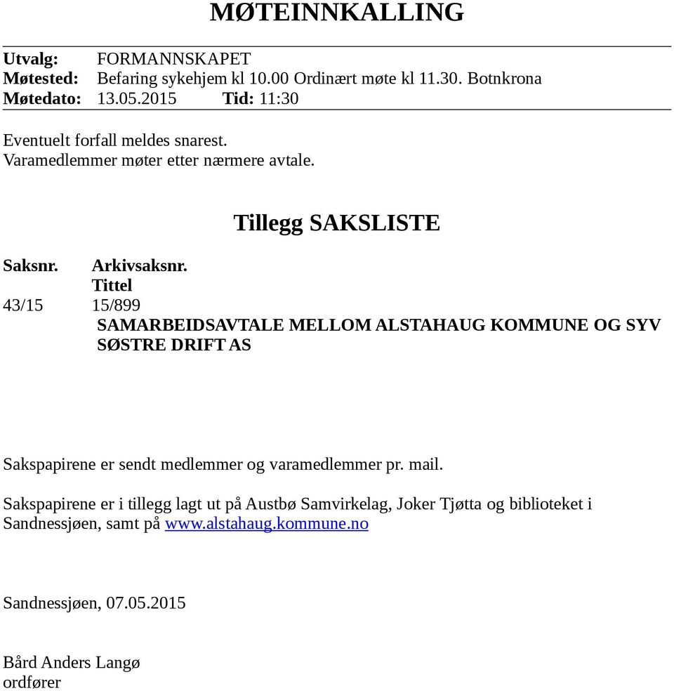 Tittel 43/15 15/899 SAMARBEIDSAVTALE MELLOM ALSTAHAUG KOMMUNE OG SYV SØSTRE DRIFT AS Sakspapirene er sendt medlemmer og varamedlemmer pr. mail.