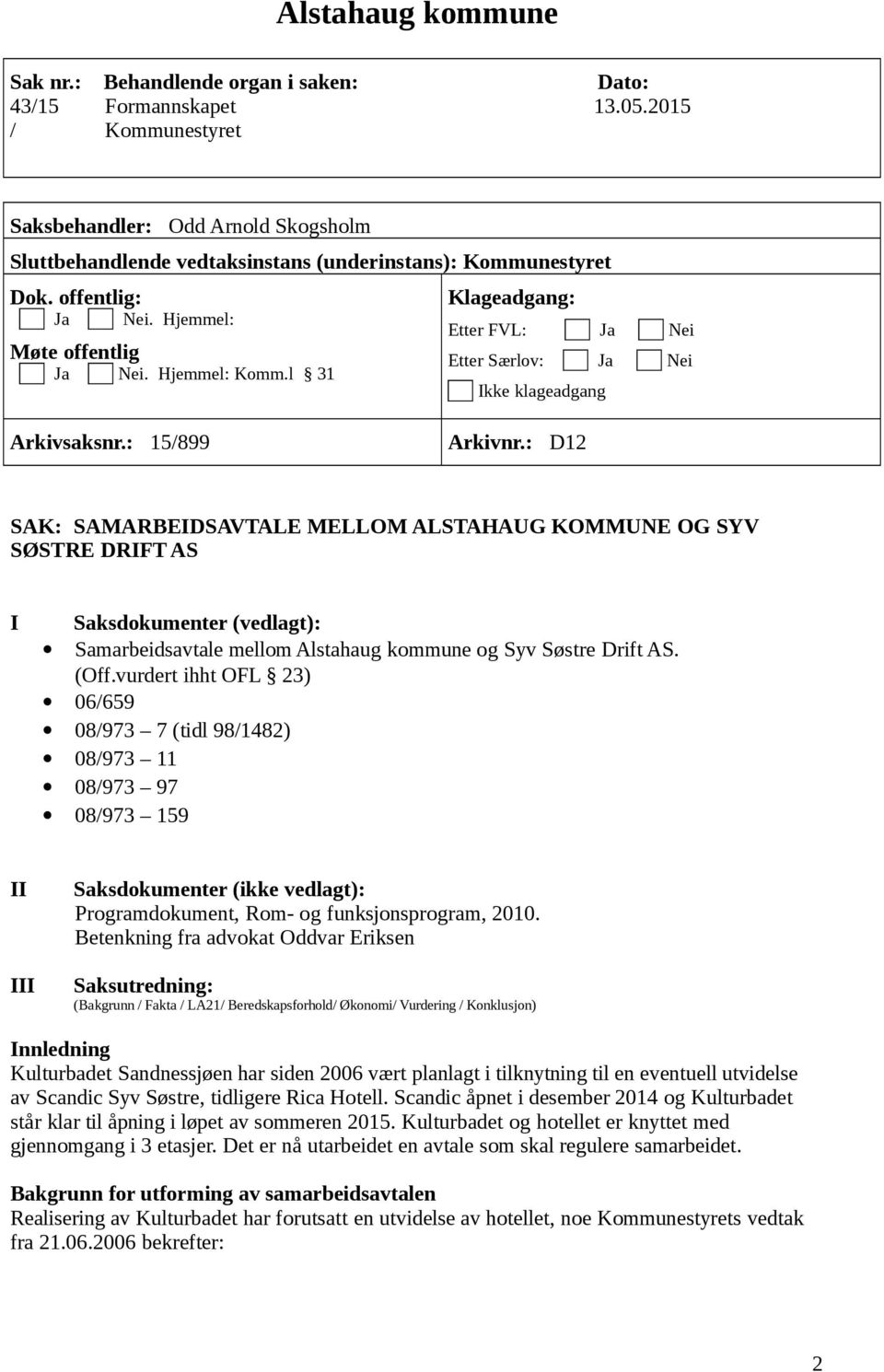 l 31 Klageadgang: Etter FVL: Ja Nei Etter Særlov: Ja Nei Ikke klageadgang Arkivsaksnr.: 15/899 Arkivnr.