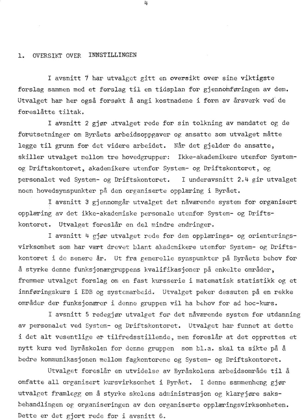 I avsnitt 2 gjør utvalget rede for sin tolkning av mandatet og de forutsetninger om Byråets arbeidsoppgaver og ansatte som utvalget matte legge til grunn for det videre arbeidet.