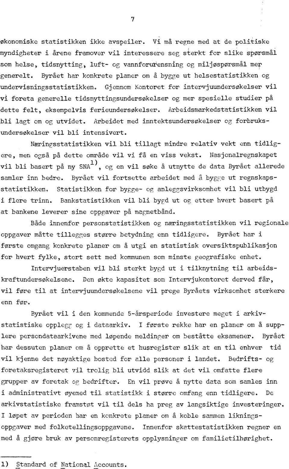 Byrået har konkrete planer om å bygge ut helsestatistikken og undervisningsstatistikken.