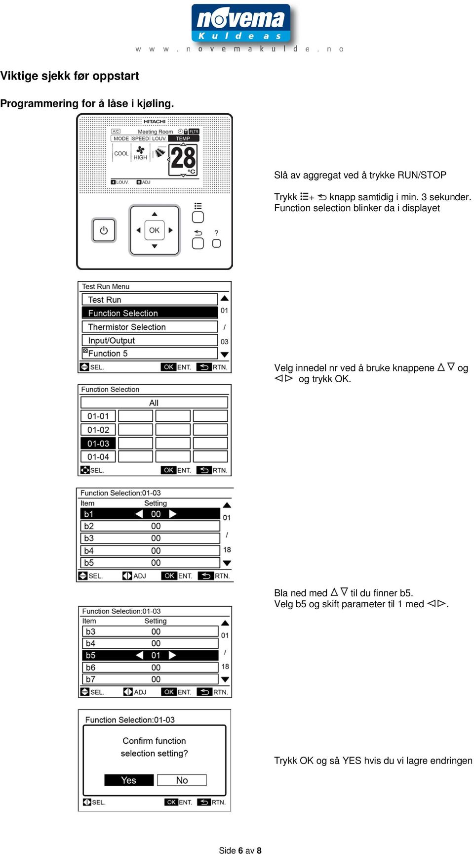 Function selection blinker da i displayet Velg innedel nr ved å bruke knappene og trykk OK.