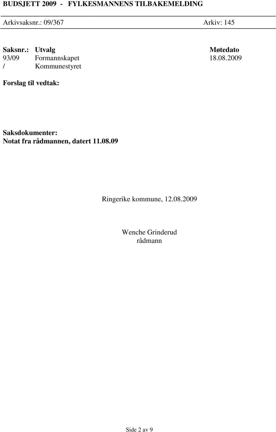 2009 / Kommunestyret Forslag til vedtak: Saksdokumenter: Notat fra