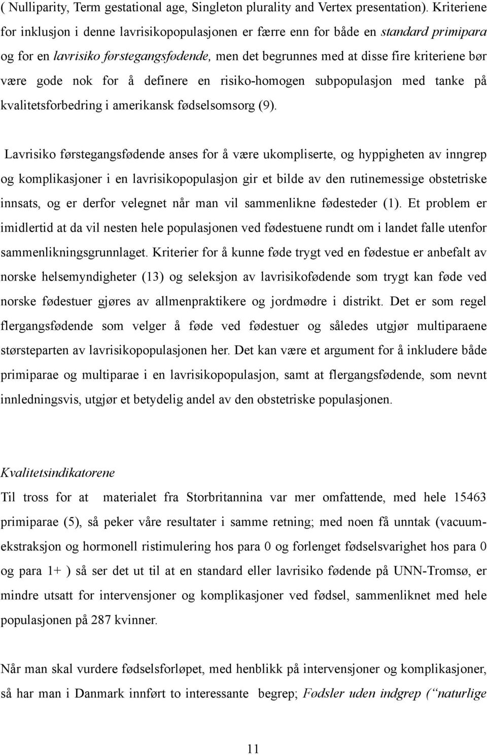 nok for å definere en risiko-homogen subpopulasjon med tanke på kvalitetsforbedring i amerikansk fødselsomsorg (9).