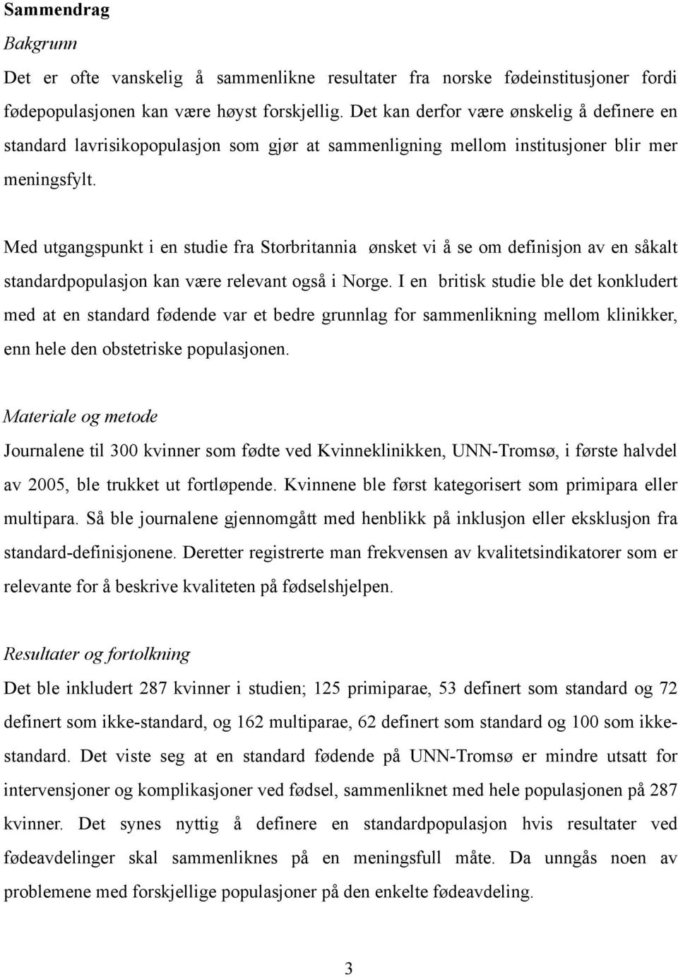 Med utgangspunkt i en studie fra Storbritannia ønsket vi å se om definisjon av en såkalt standardpopulasjon kan være relevant også i Norge.