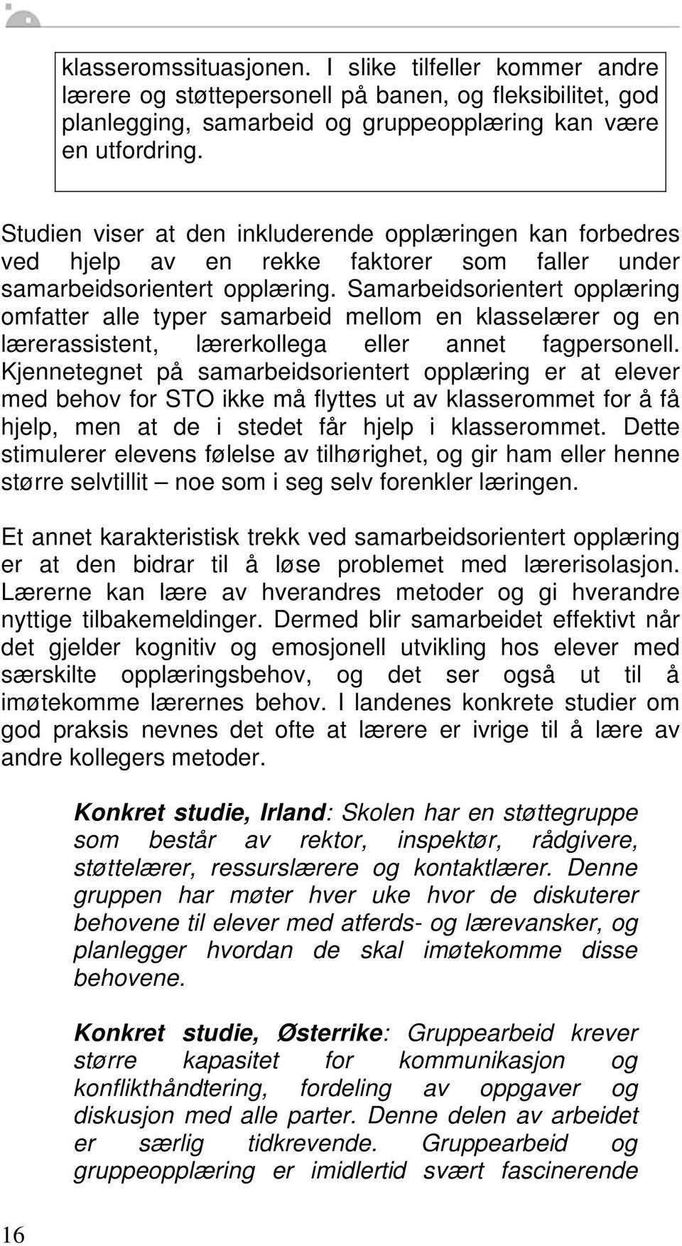 Samarbeidsorientert opplæring omfatter alle typer samarbeid mellom en klasselærer og en lærerassistent, lærerkollega eller annet fagpersonell.