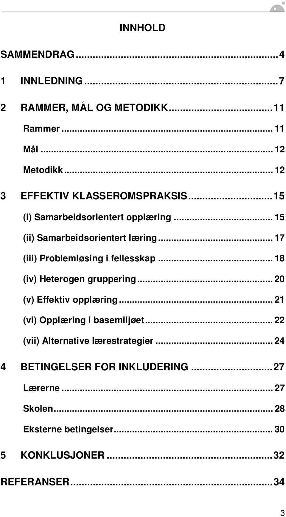 .. 17 (iii) Problemløsing i fellesskap... 18 (iv) Heterogen gruppering... 20 (v) Effektiv opplæring.