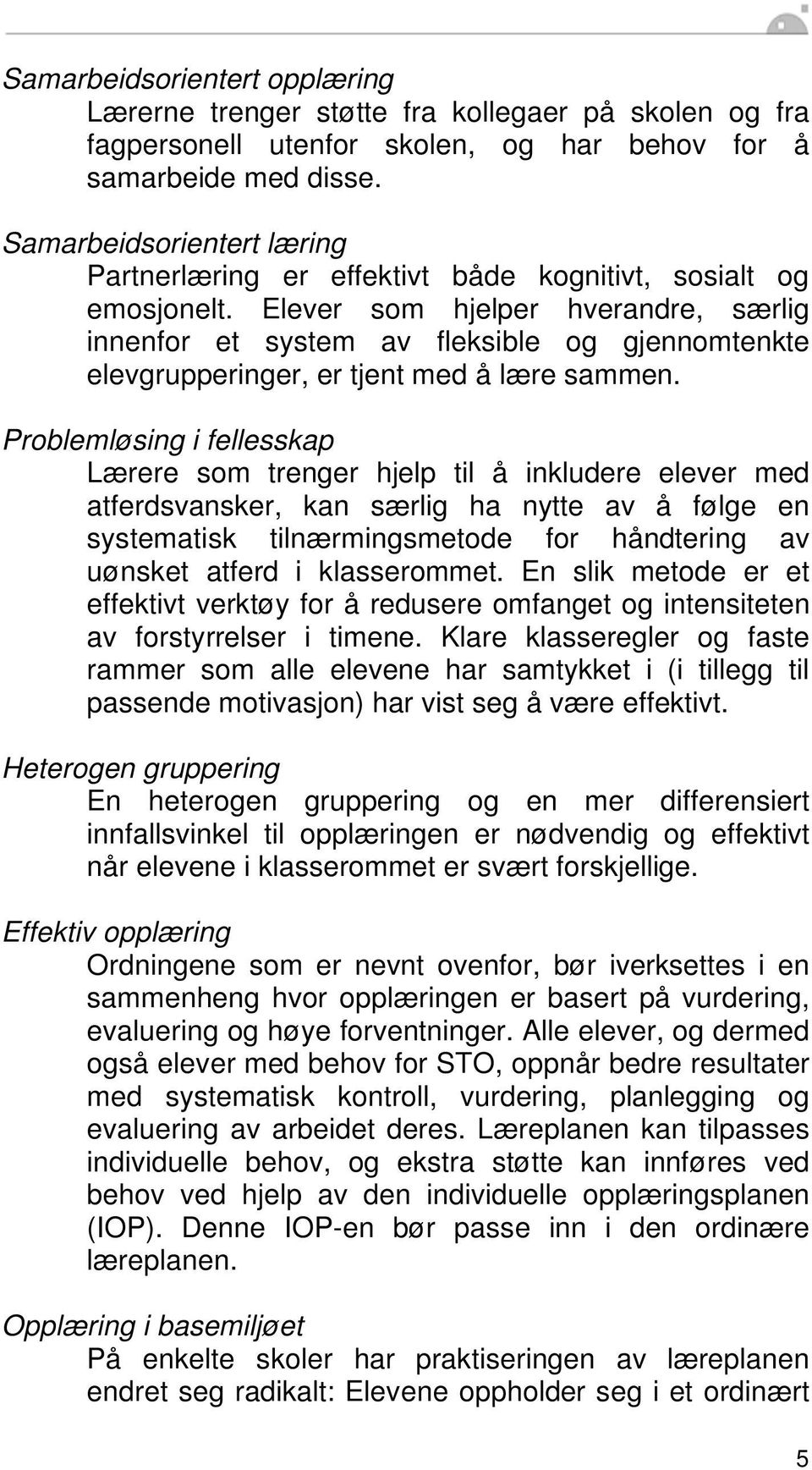 Elever som hjelper hverandre, særlig innenfor et system av fleksible og gjennomtenkte elevgrupperinger, er tjent med å lære sammen.