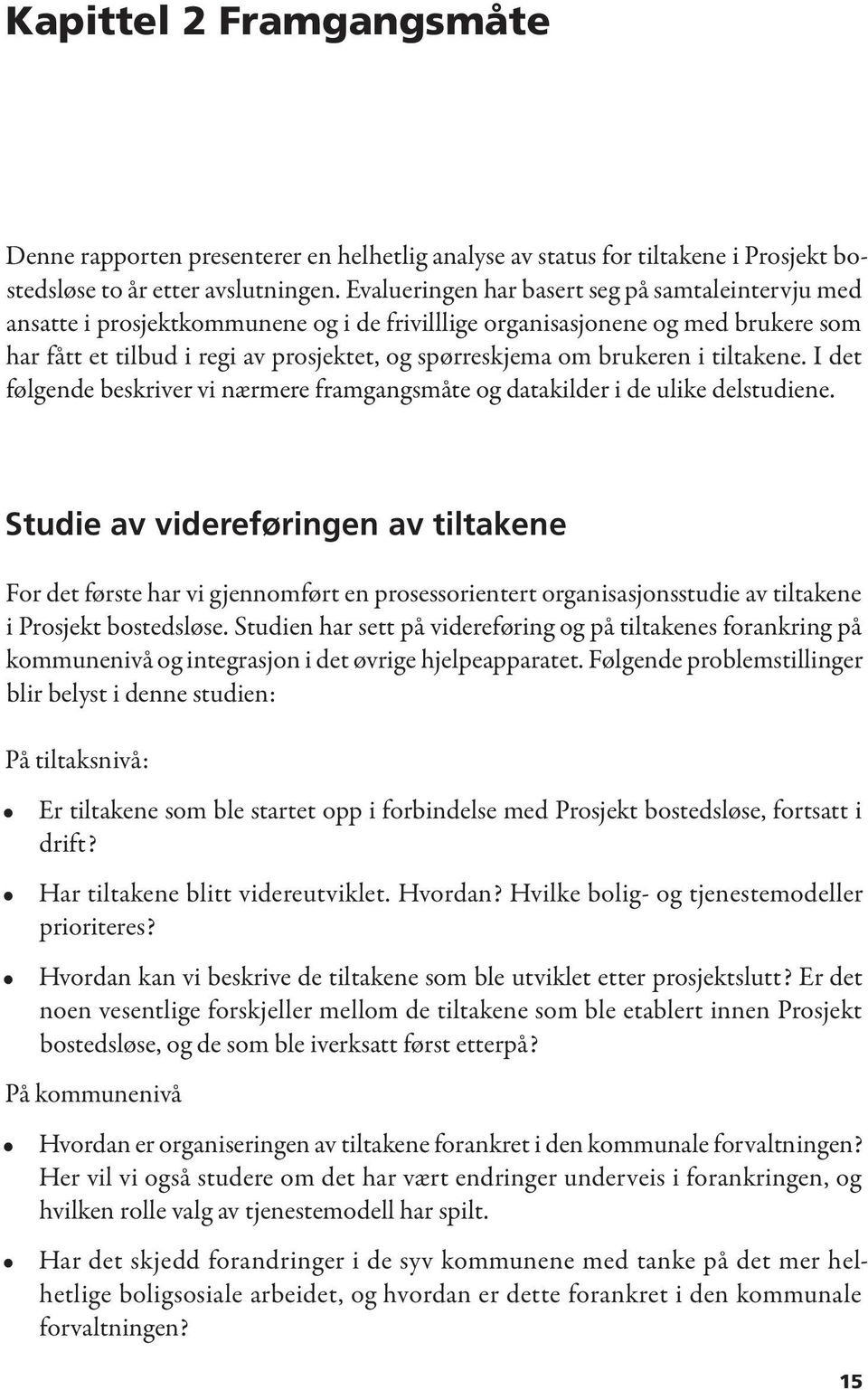 brukeren i tiltakene. I det følgende beskriver vi nærmere framgangsmåte og datakilder i de ulike delstudiene.