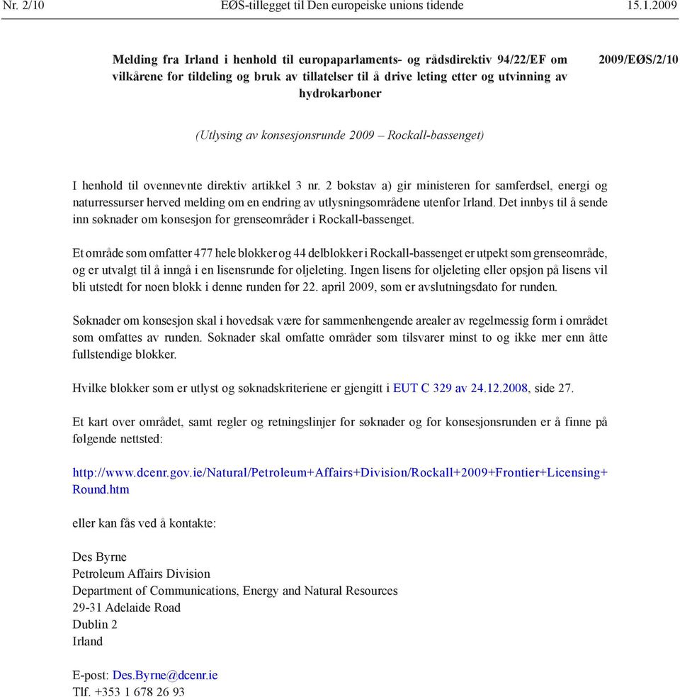 .1.2009 Melding fra Irland i henhold til europaparlaments- og rådsdirektiv 94/22/EF om vilkårene for tildeling og bruk av tillatelser til å drive leting etter og utvinning av hydrokarboner