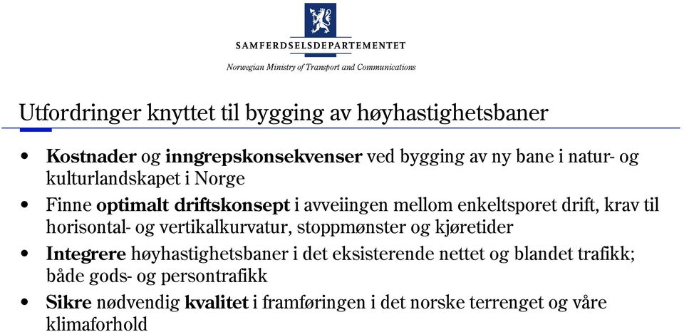 horisontal- og vertikalkurvatur, stoppmønster og kjøretider Integrere høyhastighetsbaner i det eksisterende nettet og