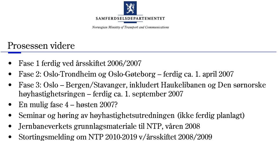 april 2007 Fase 3: Oslo Bergen/Stavanger, inkludert Haukelibanen og Den sørnorske høyhastighetsringen ferdig ca.