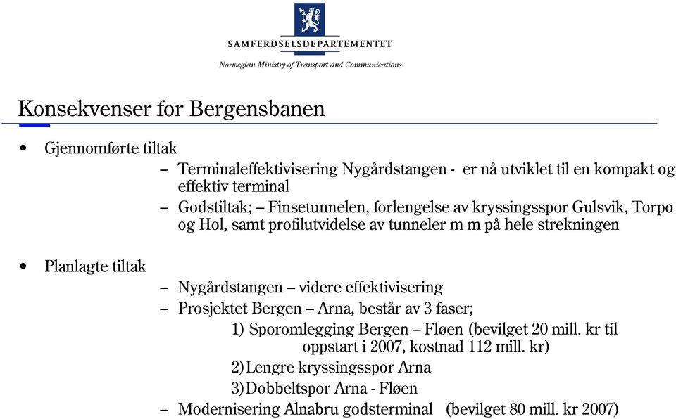 tiltak Nygårdstangen videre effektivisering Prosjektet Bergen Arna, består av 3 faser; 1) Sporomlegging Bergen Fløen (bevilget 20 mill.