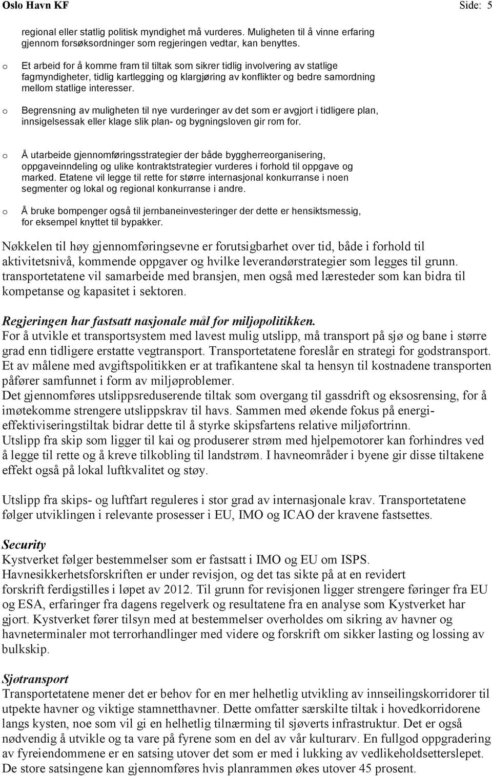 Begrensning av muligheten til nye vurderinger av det sm er avgjrt i tidligere plan, innsigelsessak eller klage slik plan- g bygningslven gir rm fr.