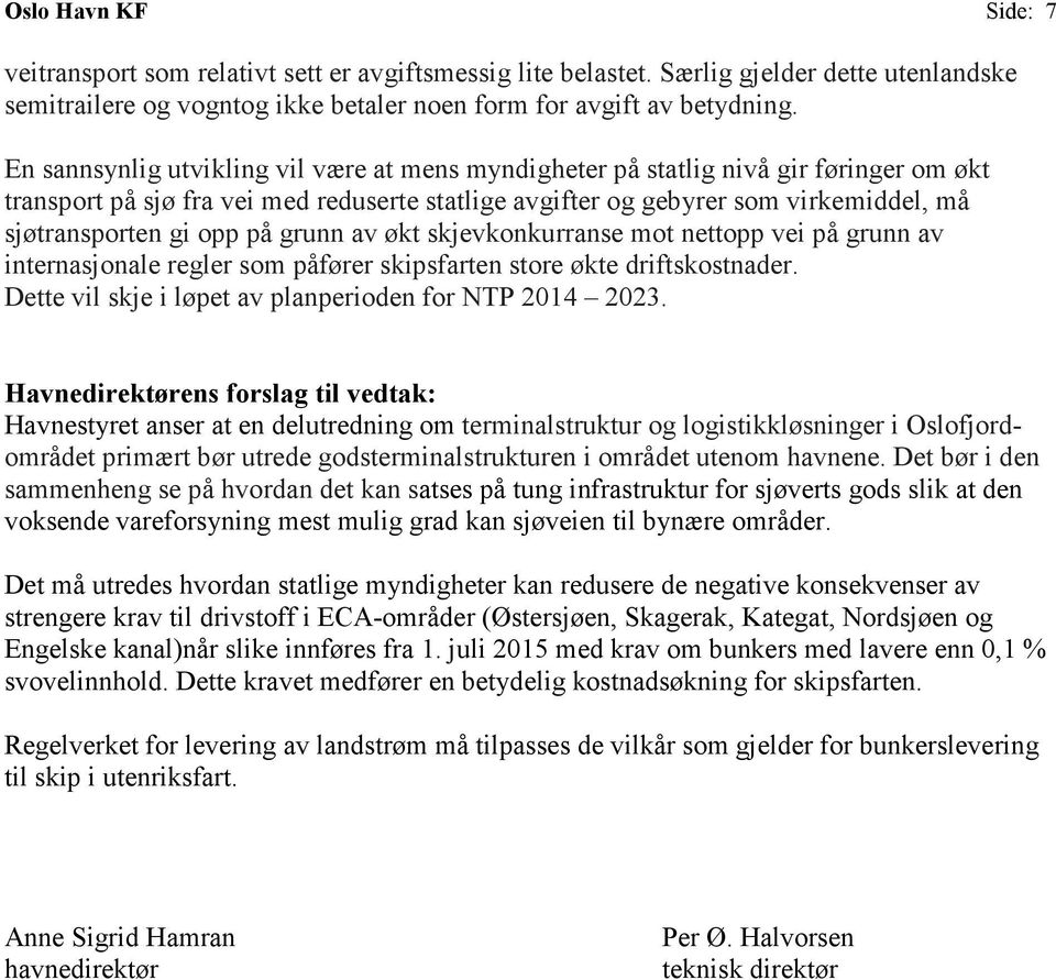 grunn av økt skjevknkurranse mt nettpp vei på grunn av internasjnale regler sm påfører skipsfarten stre økte driftskstnader. Dette vil skje i løpet av planperiden fr NTP 2014 2023.