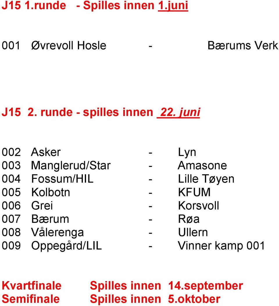 juni 002 Asker - Lyn 003 Manglerud/Star - Amasone 004 Fossum/HIL - Lille Tøyen 005