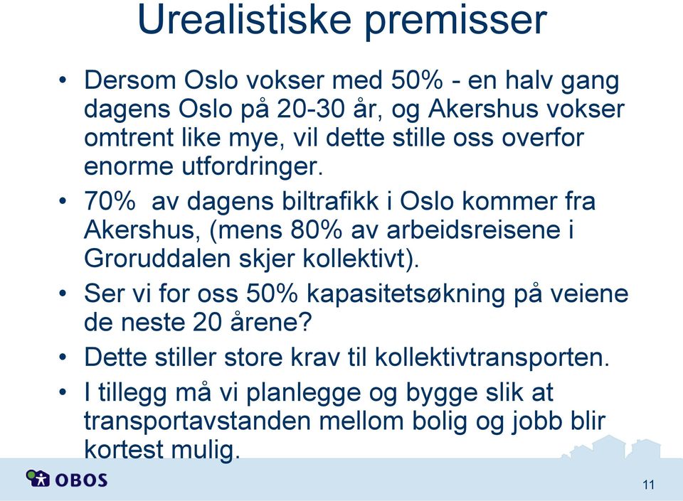 70% av dagens biltrafikk i Oslo kommer fra Akershus, (mens 80% av arbeidsreisene i Groruddalen skjer kollektivt).