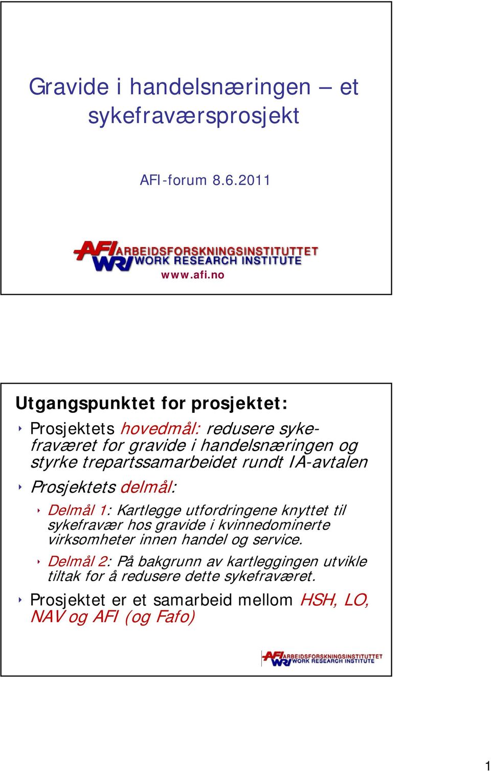 trepartssamarbeidet rundt IA-avtalen Prosjektets t delmål: Delmål 1: Kartlegge utfordringene knyttet til sykefravær hos gravide i