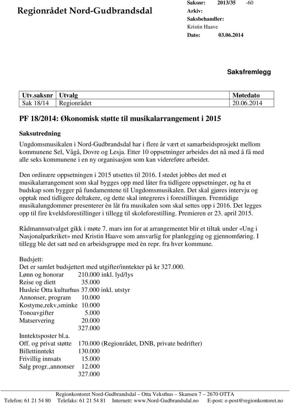 2014 PF 18/2014: Økonomisk støtte til musikalarrangement i 2015 Saksutredning Ungdomsmusikalen i Nord-Gudbrandsdal har i flere år vært et samarbeidsprosjekt mellom kommunene Sel, Vågå, Dovre og Lesja.