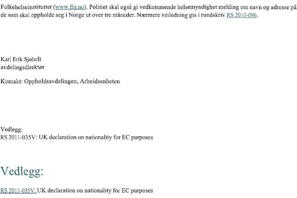 Norge ut over tre mäneder. Nasrmere veiledning gis i rundskriv RS 2010-096.