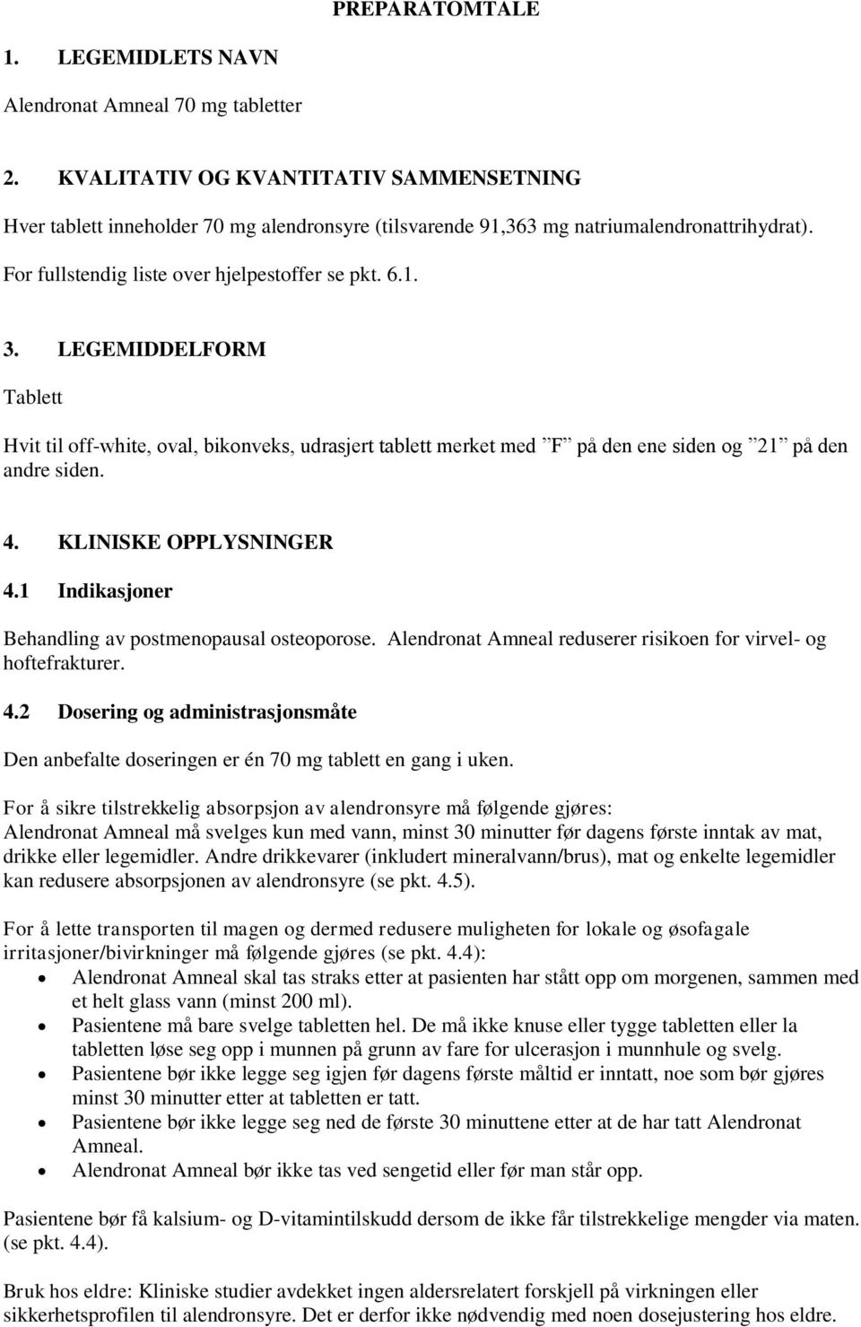 LEGEMIDDELFORM Tablett Hvit til off-white, oval, bikonveks, udrasjert tablett merket med F på den ene siden og 21 på den andre siden. 4. KLINISKE OPPLYSNINGER 4.