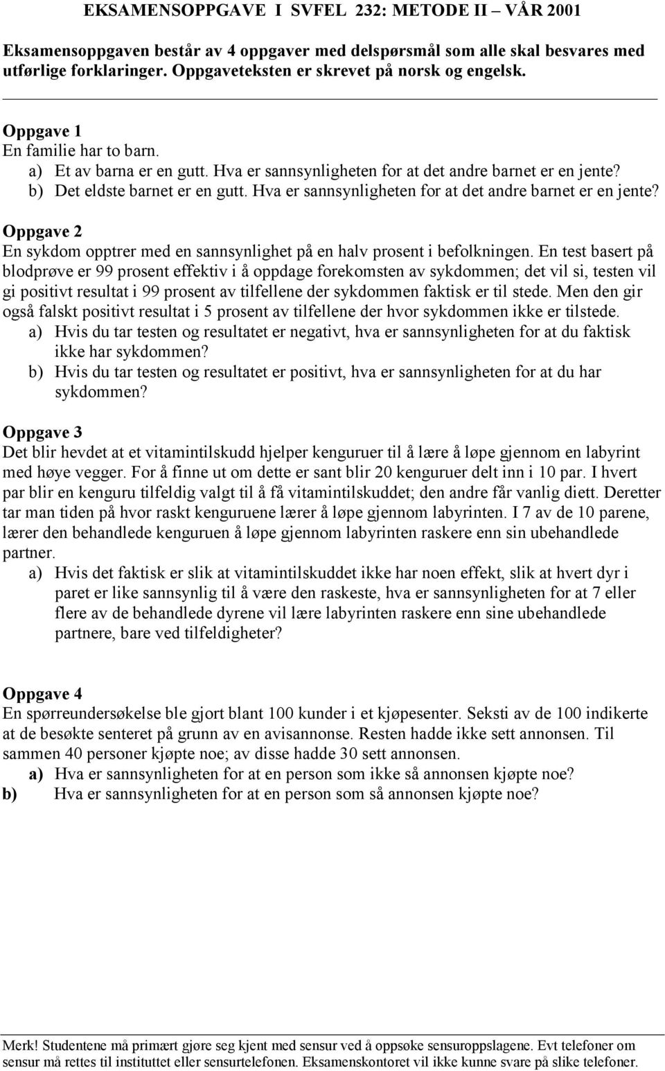 Hva er sannsynligheten for at det andre barnet er en jente? En sykdom opptrer med en sannsynlighet på en halv prosent i befolkningen.