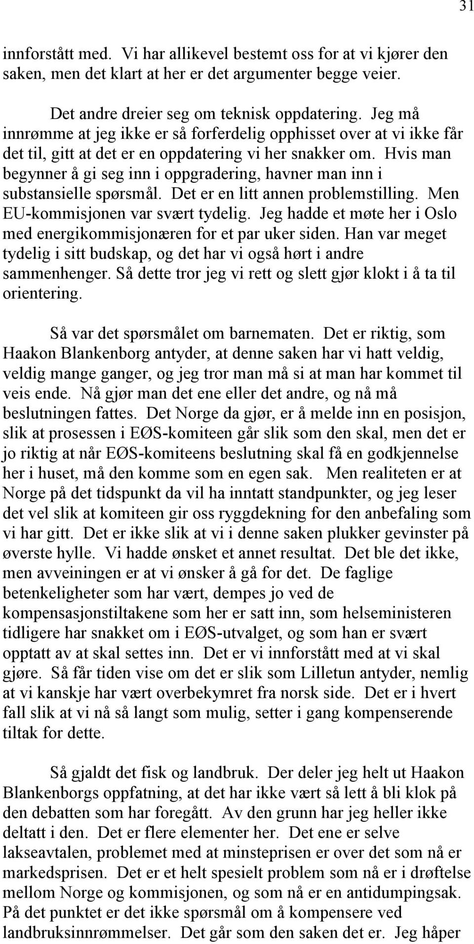 Hvis man begynner å gi seg inn i oppgradering, havner man inn i substansielle spørsmål. Det er en litt annen problemstilling. Men EU-kommisjonen var svært tydelig.