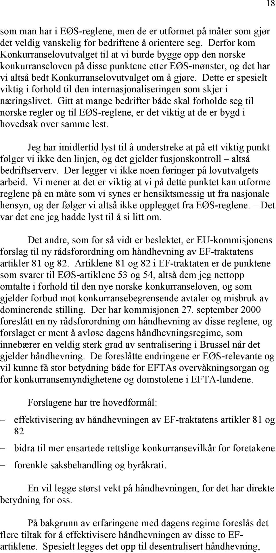 Dette er spesielt viktig i forhold til den internasjonaliseringen som skjer i næringslivet.