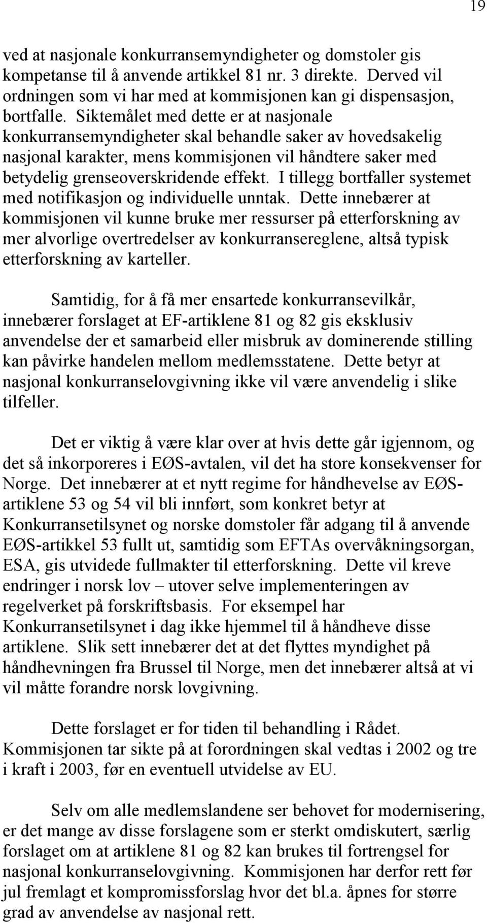 I tillegg bortfaller systemet med notifikasjon og individuelle unntak.