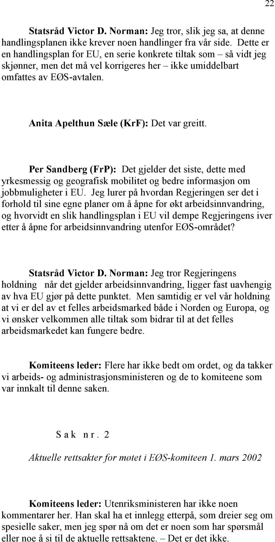 Per Sandberg (FrP): Det gjelder det siste, dette med yrkesmessig og geografisk mobilitet og bedre informasjon om jobbmuligheter i EU.