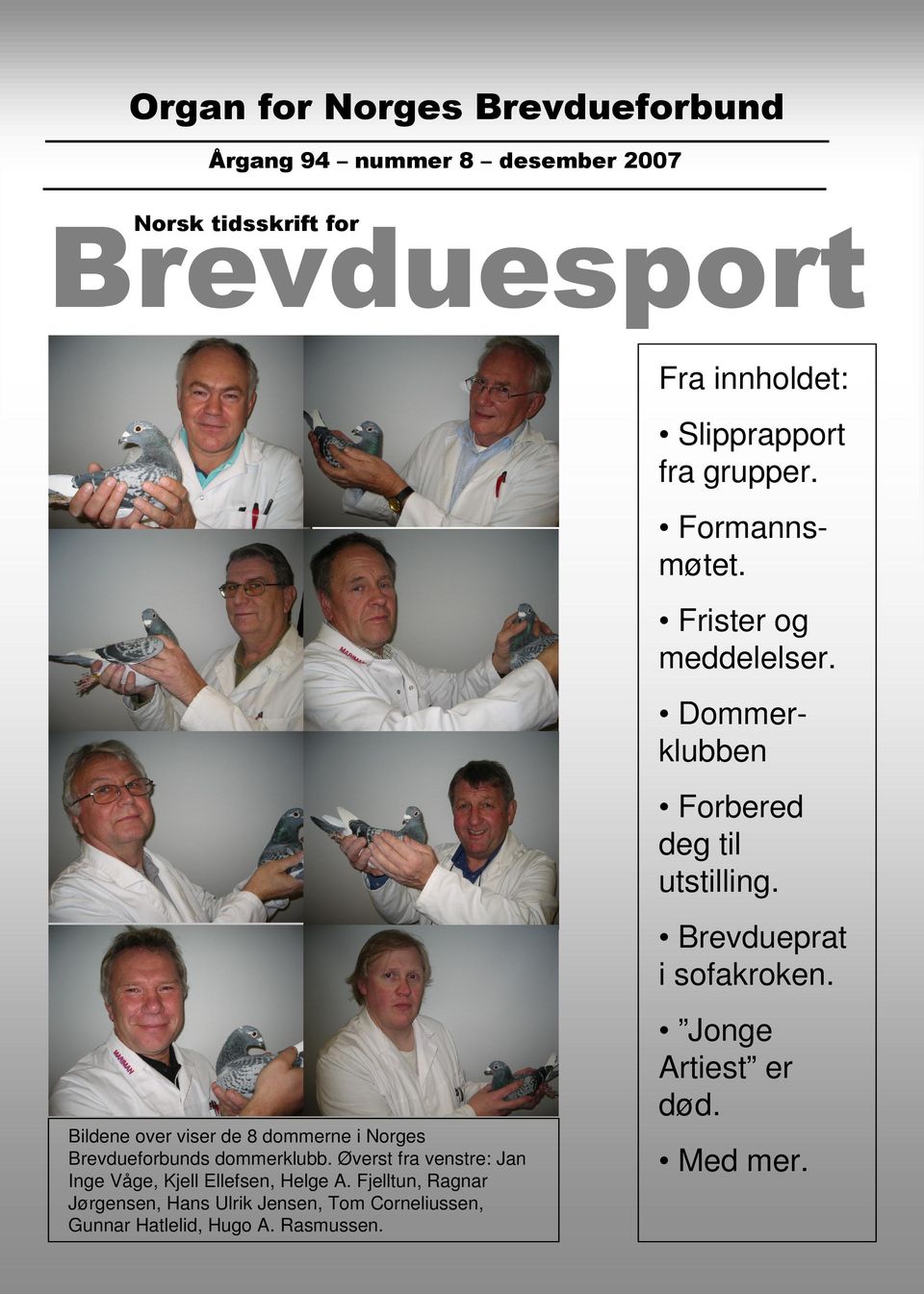 Jonge Artiest er død. Bildene over viser de 8 dommerne i Norges Brevdueforbunds dommerklubb.