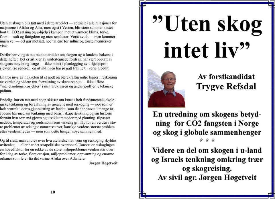 Derfor har vi også tatt med to artikler om skogen og u-landene bakerst i dette heftet.