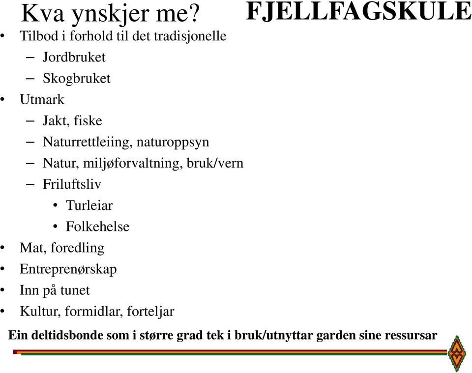 Naturrettleiing, naturoppsyn Natur, miljøforvaltning, bruk/vern Friluftsliv Turleiar