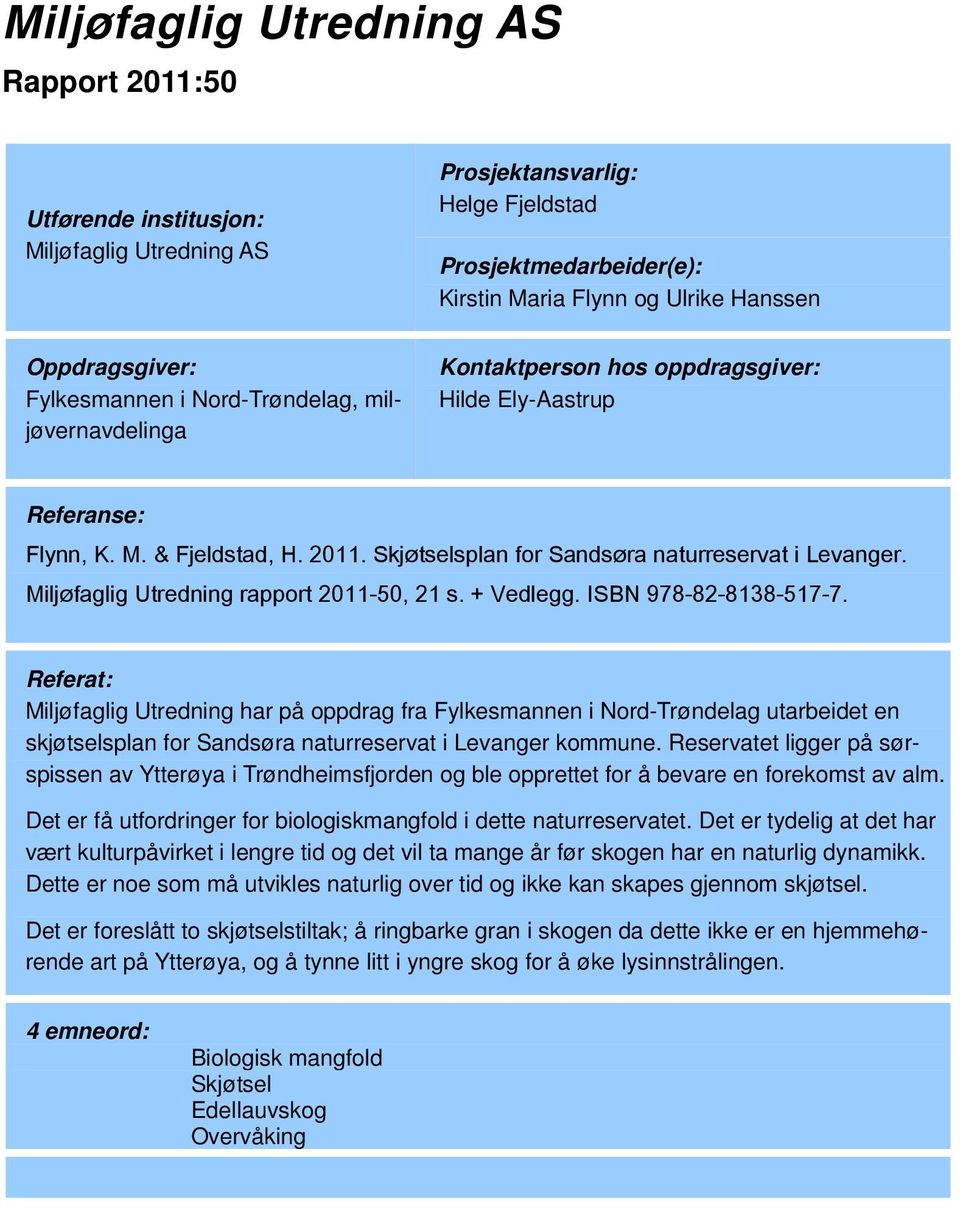 Referat: Miljøfaglig Utredning har på oppdrag fra Fylkesmannen i Nord-Trøndelag utarbeidet en skjøtselsplan for Sandsøra naturreservat i Levanger kommune.