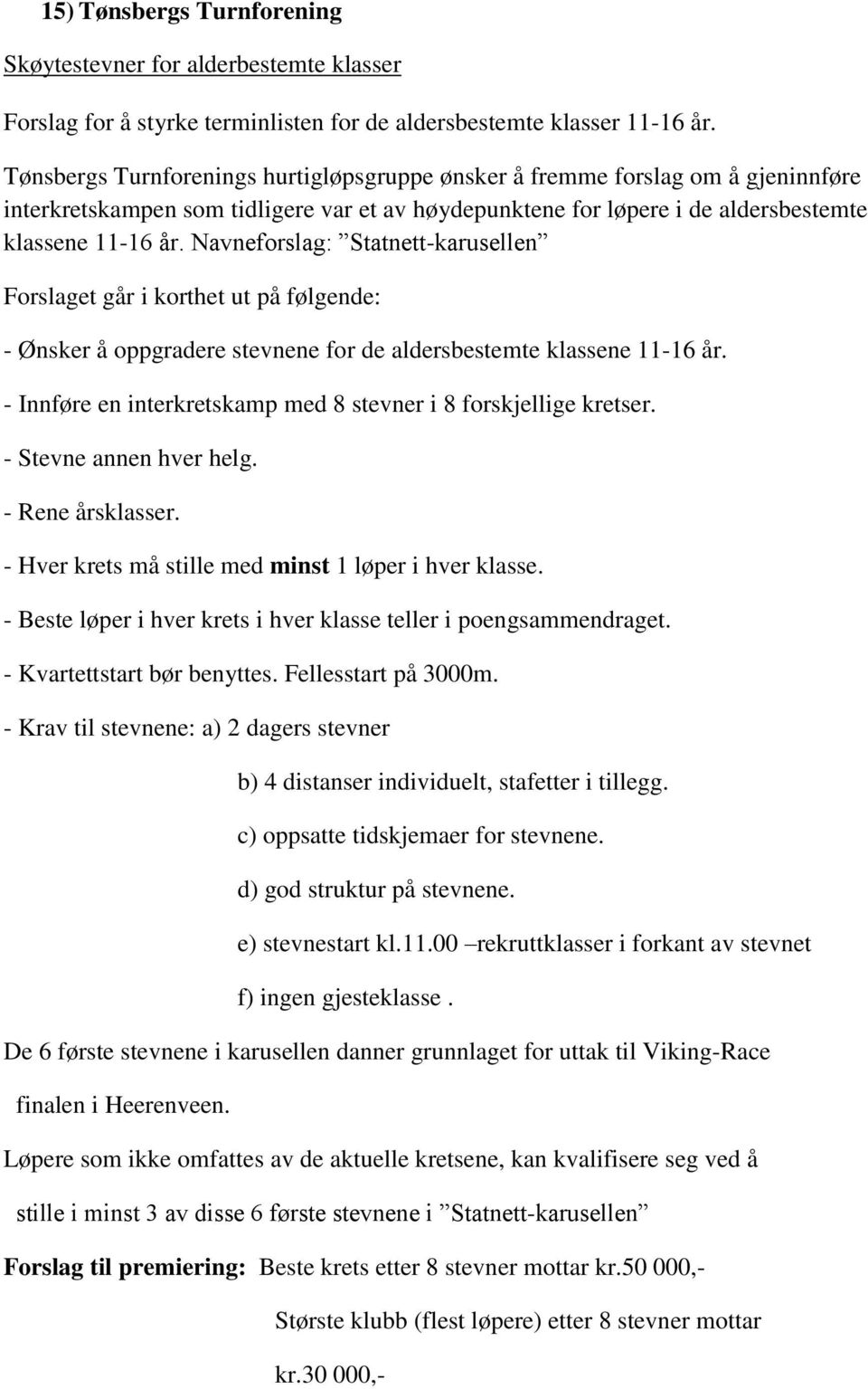 Navneforslag: Statnett-karusellen Forslaget går i korthet ut på følgende: - Ønsker å oppgradere stevnene for de aldersbestemte klassene 11-16 år.