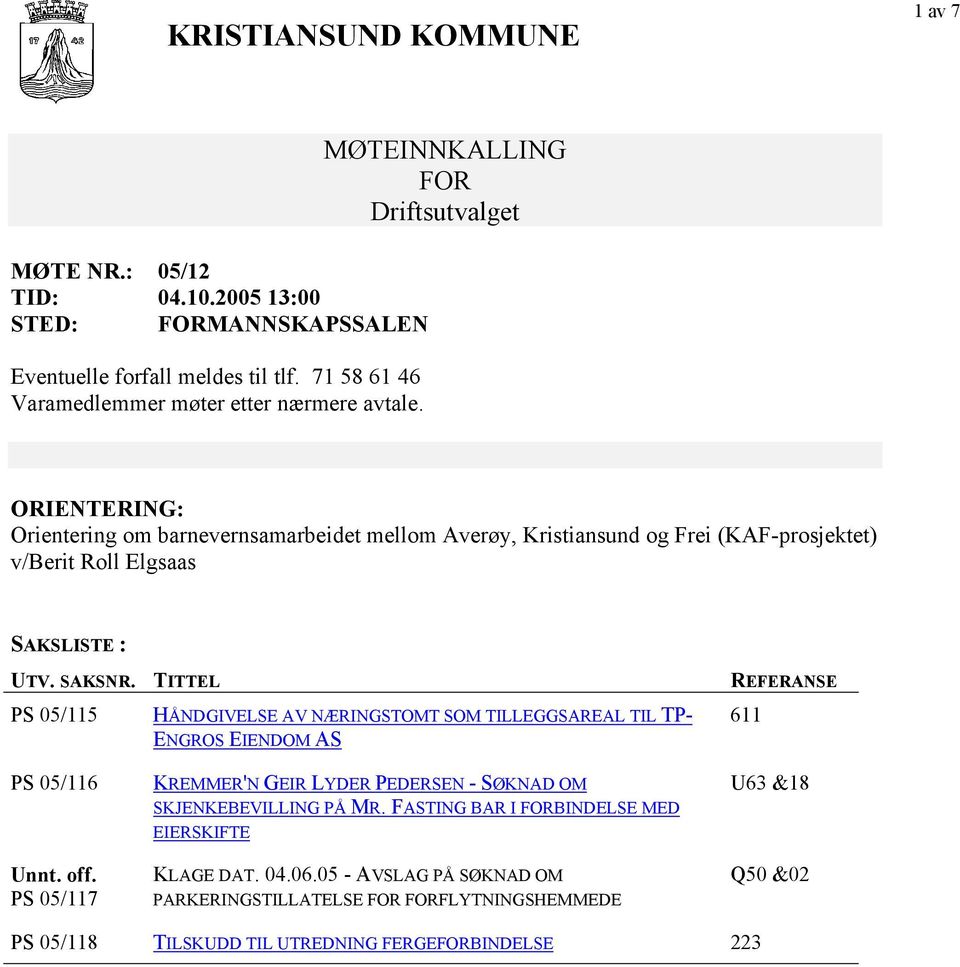 TITTEL PS 05/115 HÅNDGIVELSE AV NÆRINGSTOMT SOM TILLEGGSAREAL TIL TP- ENGROS EIENDOM AS REFERANSE 611 PS 05/116 Unnt. off.