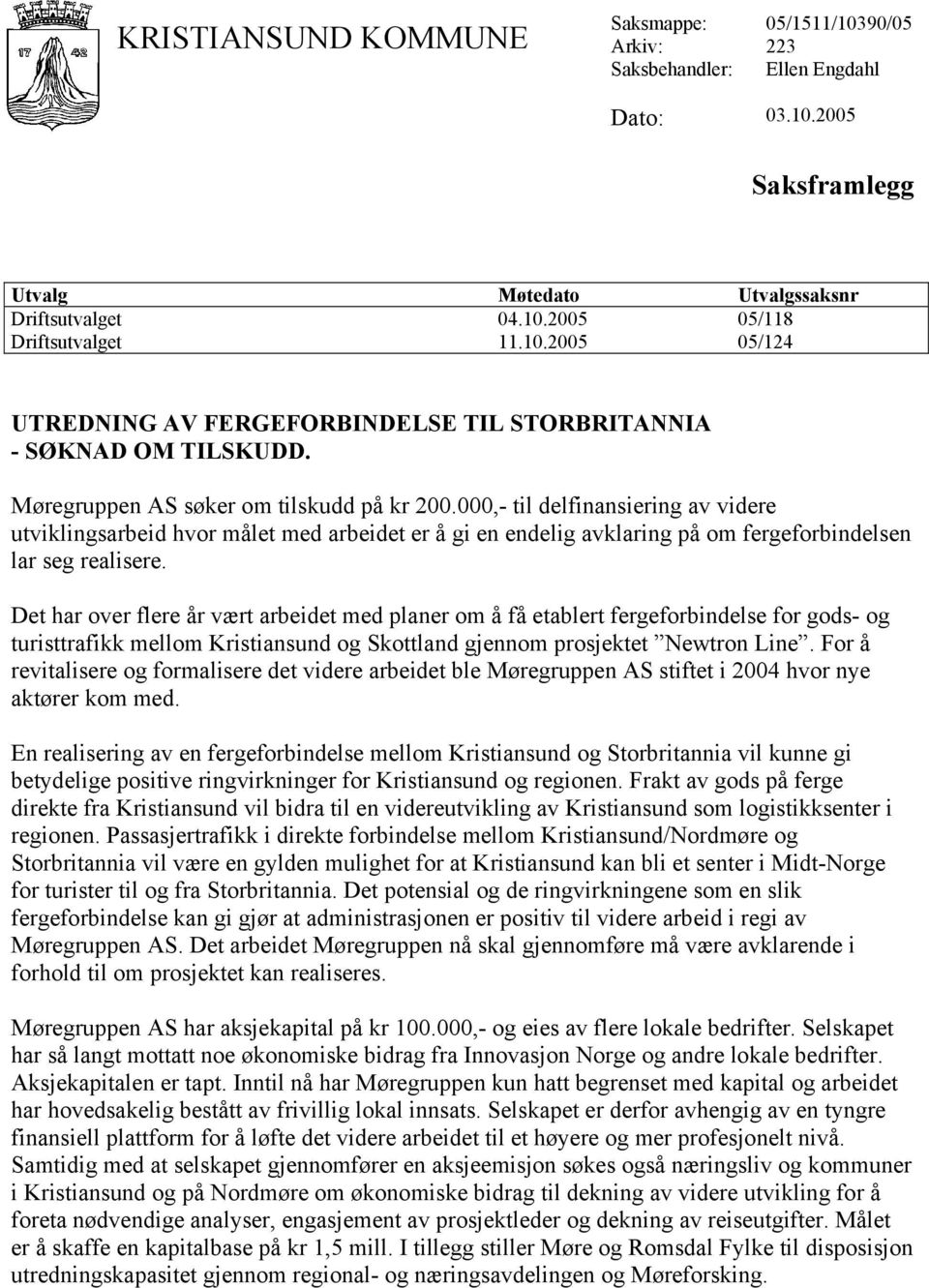 Det har over flere år vært arbeidet med planer om å få etablert fergeforbindelse for gods- og turisttrafikk mellom Kristiansund og Skottland gjennom prosjektet Newtron Line.