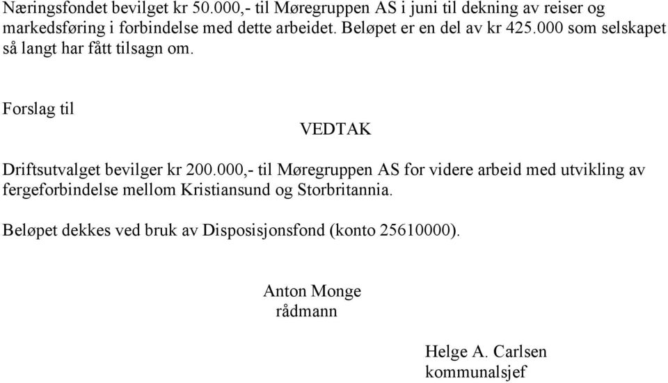 Beløpet er en del av kr 425.000 som selskapet så langt har fått tilsagn om.