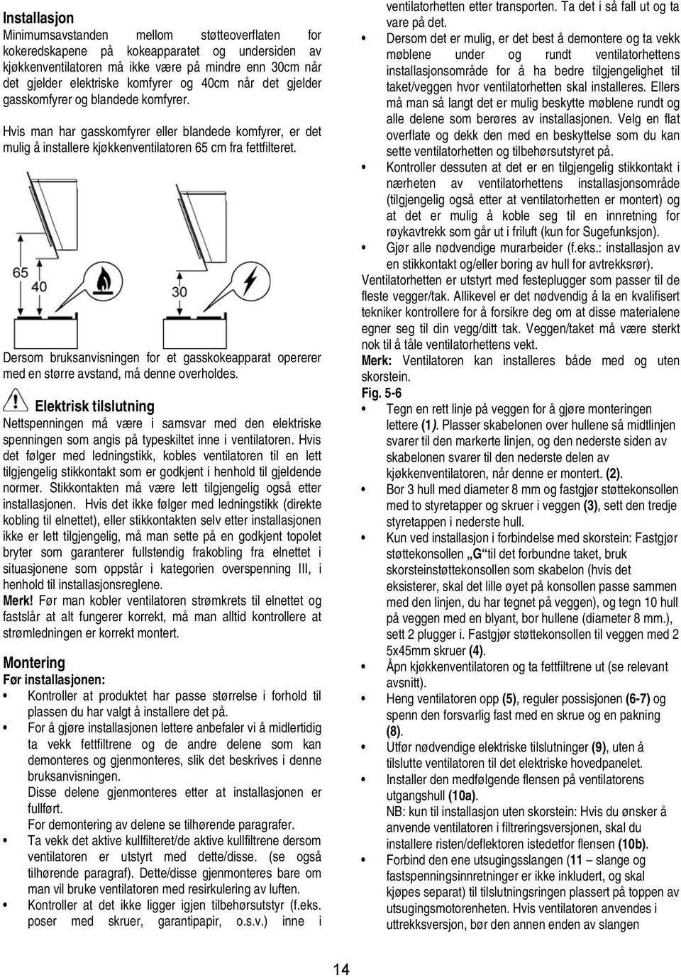 Dersom bruksanvisningen for et gasskokeapparat opererer med en større avstand, må denne overholdes.