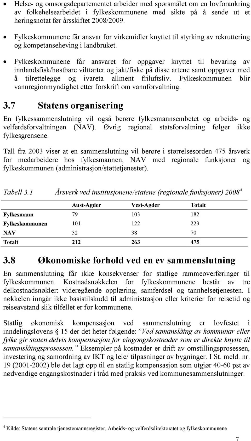 Fylkeskommunene får ansvaret for oppgaver knyttet til bevaring av innlandsfisk/høstbare vilttarter og jakt/fiske på disse artene samt oppgaver med å tilrettelegge og ivareta allment friluftsliv.