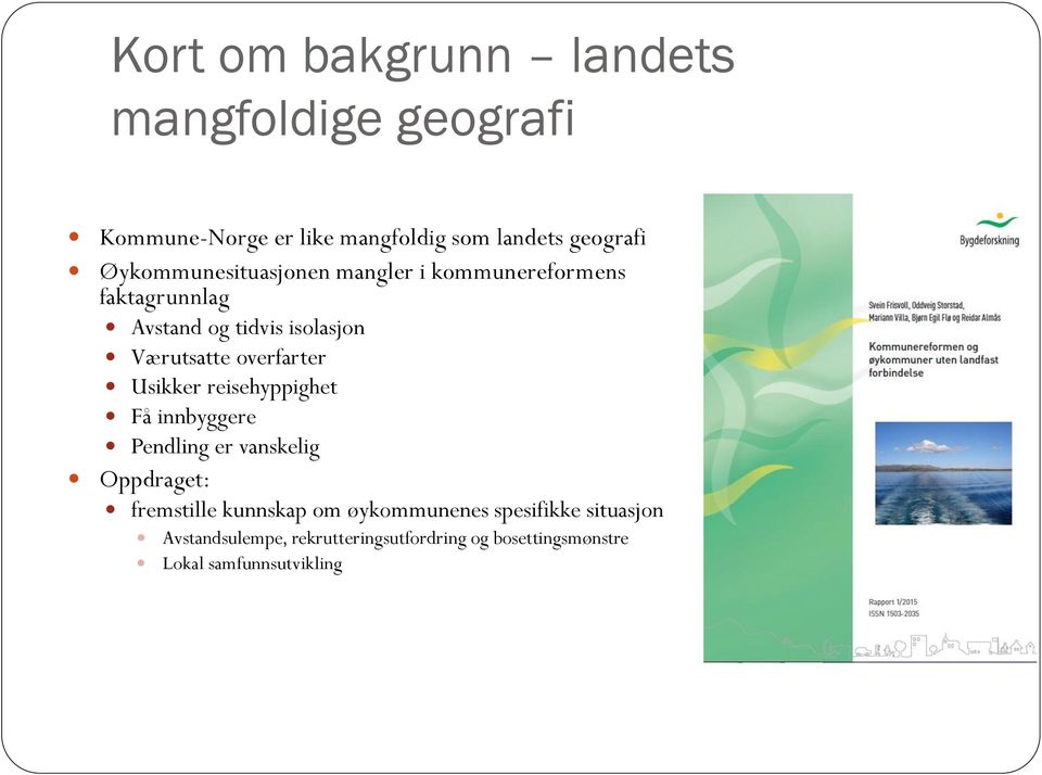 overfarter Usikker reisehyppighet Få innbyggere Pendling er vanskelig Oppdraget: fremstille kunnskap om