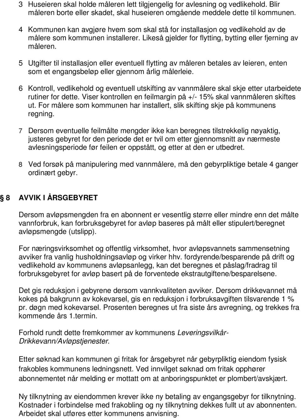 5 Utgifter til installasjon eller eventuell flytting av måleren betales av leieren, enten som et engangsbeløp eller gjennom årlig målerleie.